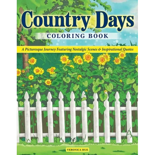 Country Days Coloring Book: A Picturesque Coloring Journey Featuring Nostalgic Scenes and Inspirational Quotes