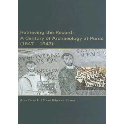 Retrieving the Record: A Century of Archaeology at Porec, 1847-1947