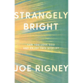 Strangely Bright: Can You Love God and Enjoy This World?