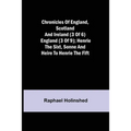 Chronicles of England, Scotland and Ireland (3 of 6): England (3 of 9); Henrie the Sixt, Sonne and Heire to Henrie the Fift