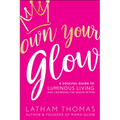 Own Your Glow: A Soulful Guide to Luminous Living and Crowning the Queen Within