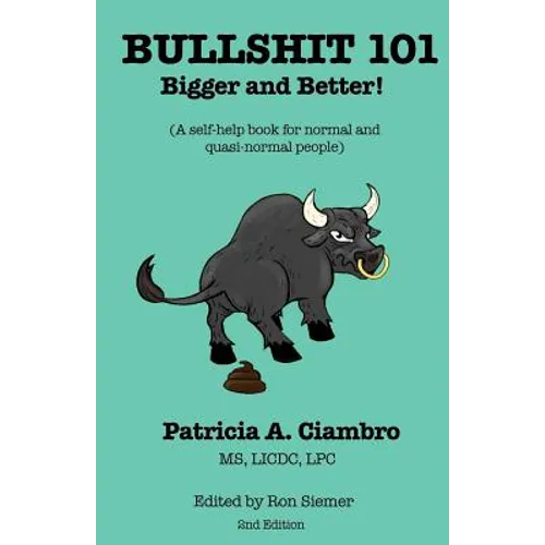 Bullshit 101 - Bigger and Better: A self-help book for normal and quasi-normal people