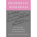 Prophetic Maharaja: Loss, Sovereignty, and the Sikh Tradition in Colonial South Asia