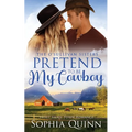 Pretend To Be My Cowboy: A Sweet Small-Town Romance