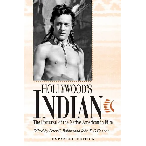 Hollywood's Indian: The Portrayal of the Native American in Film