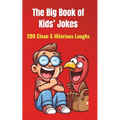 The Big Book of Kids' Jokes: 200 Clean & Hilarious Laughs: Silly Jokes for Ages 5-10 Fun for Friends & Family!