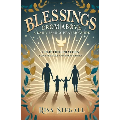 Blessings From Above, A Daily Family Prayer Guide: Uplifting Prayers for Every Day and Every Family