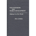 Volunteerism and World Development: Pathway to a New World