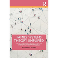 Family Systems Theory Simplified: Applying and Understanding Systemic Therapy Models