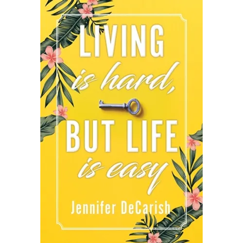 Living Is Hard, But Life Is Easy