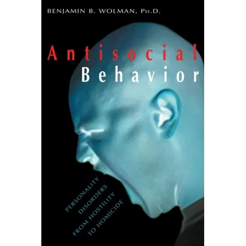 Antisocial Behavior: Personality Disorders from Hostility to Homicide