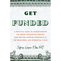 Get Funded: A Practical Guide to Understanding the Grant Application Process and Writing Winning Proposals in the Behavioral and Biomedical Fields