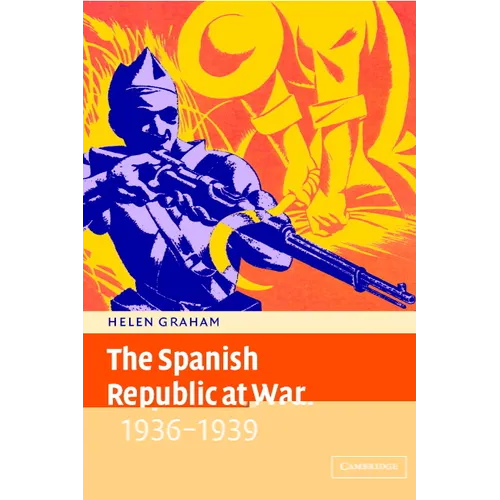 The Spanish Republic at War 1936 1939