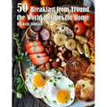 50 Breakfast from Around the World Recipes for Home