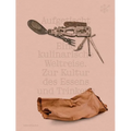 Aufgetischt: Eine Kulinarische Weltreise. Zur Kultur Des Essens Und Trinkens