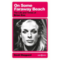 On Some Faraway Beach: The Life and Times of Brian Eno