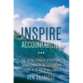 Inspire Accountability: The Breakthrough Workplace Transformation for 21st Century Leaders in the Age of Millennials