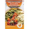 Libro De Cocina De Dieta Mediterránea Para Principiantes: Guía Para La Pérdida De Peso Fácil Y Comprobada Recetas De Planes De Comidas (Libro En Españ