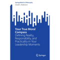 Your True Moral Compass: Defining Reality, Responsibility, and Practicality in Your Leadership Moments