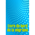 Livre de bord de la migraine: Suivi professionnel détaillé de toutes vos migraines et céphalées sévères - Suivi des déclencheurs de maux de tête, des