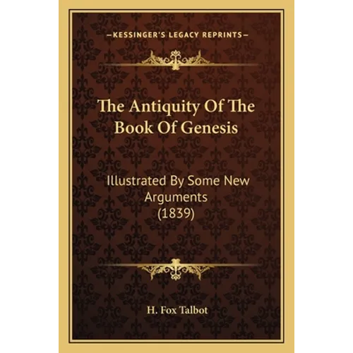 The Antiquity Of The Book Of Genesis: Illustrated By Some New Arguments (1839)
