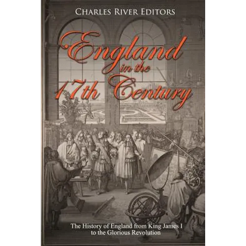 England in the 17th Century: The History of England from King James I to the Glorious Revolution