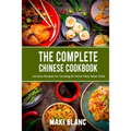 The Complete Chinese Cookbook: 140 Easy Recipes For Cooking At Home Tasty Asian Food
