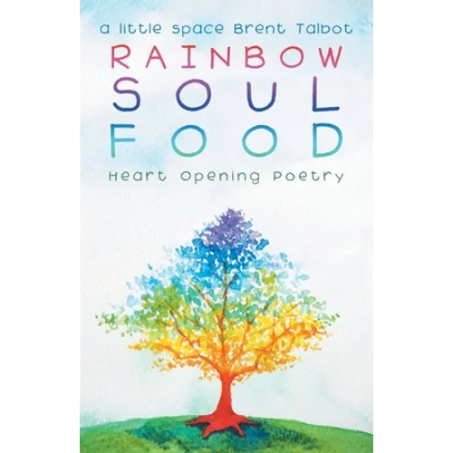 Rainbow Soul Food: Heart Opening Poetry