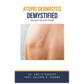 Atopic Dermatitis Demystified: Doctor's Secret Guide