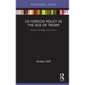 US Foreign Policy in the Age of Trump: Drivers, Strategy and Tactics