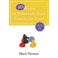 99 Ways to Entertain Your Family for Free!: Do Fun Things and Save Money!