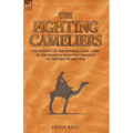 The Fighting Cameliers - The Exploits of the Imperial Camel Corps in the Desert and Palestine Campaign of the Great War