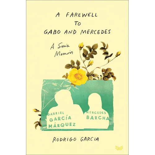 A Farewell to Gabo and Mercedes: A Son's Memoir of Gabriel García Márquez and Mercedes Barcha