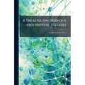 A Treatise On Nervous and Mental Diseases: For Students and Practitioners of Medicine