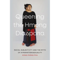 Queering the Hmong Diaspora: Racial Subjectivity and the Myth of Hyperheterosexuality