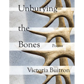 Unburying the Bones: Poems Volume 1