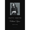 Patti Smith Collected Lyrics, 1970-2015: Lyrics, Reflections & Notes for the Future