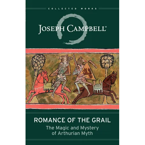 Romance of the Grail: The Magic and Mystery of Arthurian Myth