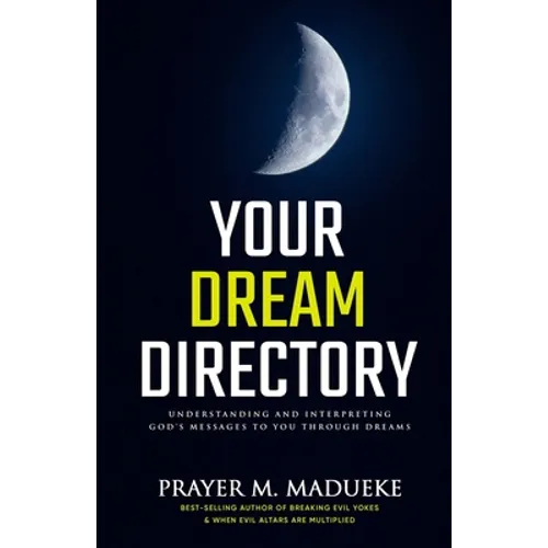 Your Dream Directory: Understanding and Interpreting God's Messages to You through Dreams, Unlocking your Dreams, Practical Dream Interpretation, Drea