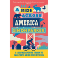 A Ride Across America: A 4,000-Mile Adventure Through the Small Towns and Big Issues of the USA