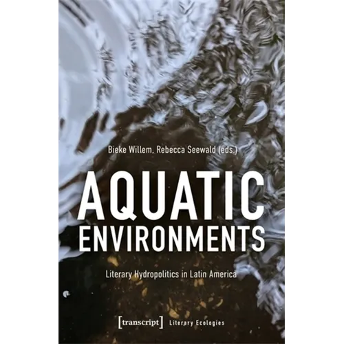 Aquatic Environments: Literary Hydropolitics in Latin America