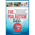 The PDA Autism Bible: The Ultimate 4-in-1 Guide to the Basics of Neurodiversity, Parenting, Educating, and Therapeutic Approaches for Suppor