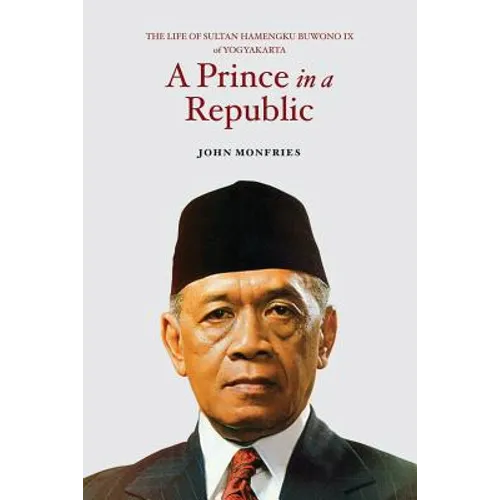 A Prince in a Republic: The Life of Sultan Hamengku Buwono IX of Yogyakarta