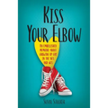 Kiss Your Elbow: An Embleshed Memoire of Growing Up in the 50's and 60's