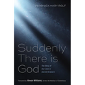 Suddenly There Is God: The Story of Our Lives in Sacred Scripture