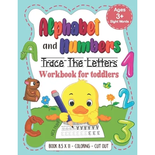 Alphabet and Numbers: Trace the Letters Workbook for Toddlers. Age 3+ (8,5x11, Coloring, Cut out): Pre k, Kindergarten, 1st Grade and Kids
