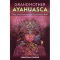 Grandmother Ayahuasca: Plant Medicine and the Psychedelic Brain