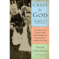 Crazy for God: How I Grew Up as One of the Elect, Helped Found the Religious Right, and Lived to Take All (or Almost All) of It Back