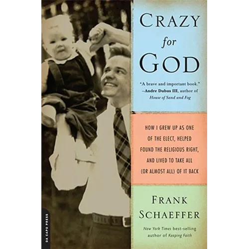 Crazy for God: How I Grew Up as One of the Elect, Helped Found the Religious Right, and Lived to Take All (or Almost All) of It Back