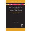 The Seven Practices of Mentally Superior Athletes: Harnessing Skills from Sport Psychology